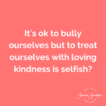 Why Self Compassion is NOT Selfish